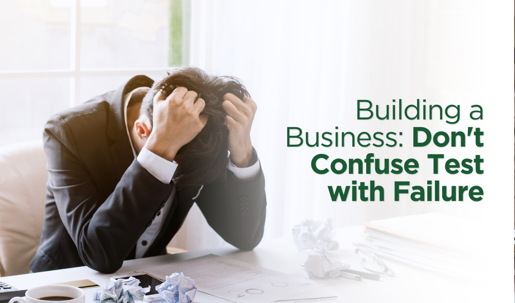 Building a Business: Don't Confuse Test with Failure
