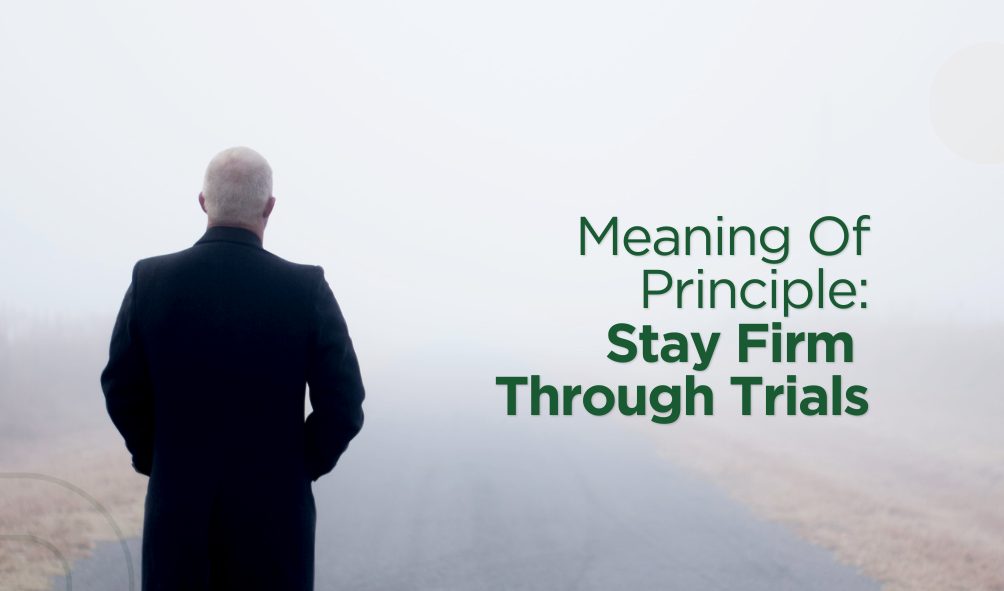 Meaning Of Principle: Stay Firm Through Trials