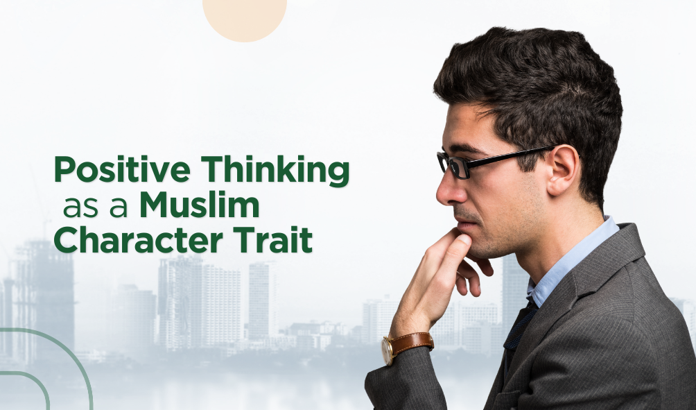 Positive Thinking as a Muslim Character Trait