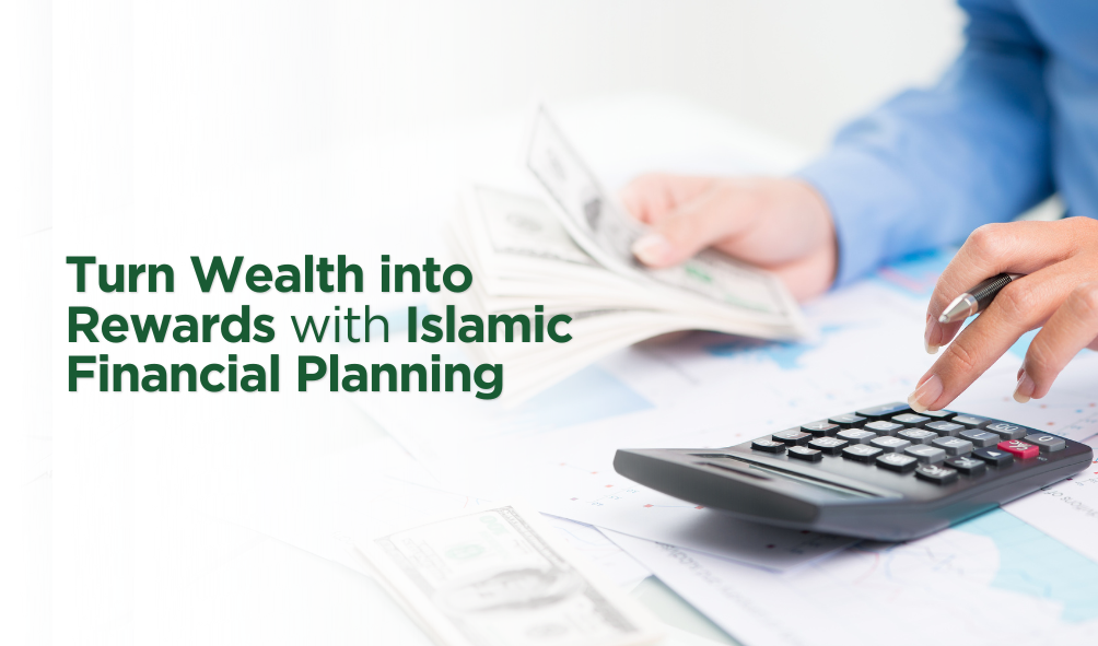 Turn Wealth into Rewards with Islamic Financial Planning