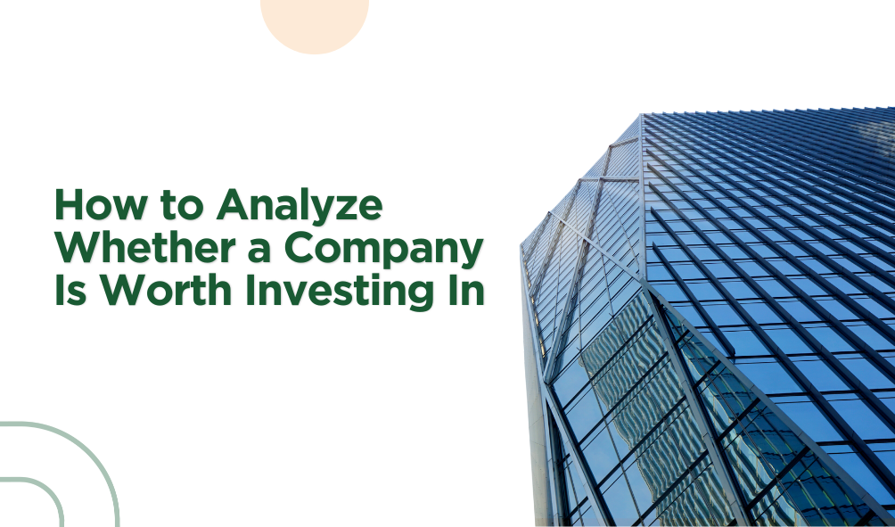 How to Analyze Whether a Company Is Worth Investing In