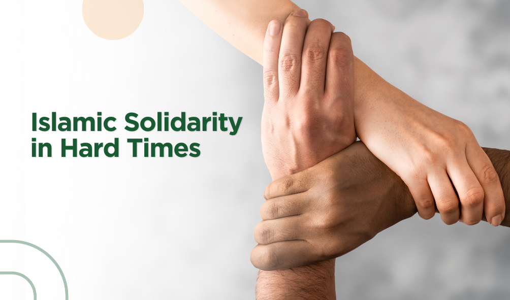Islamic Solidarity in Hard Times