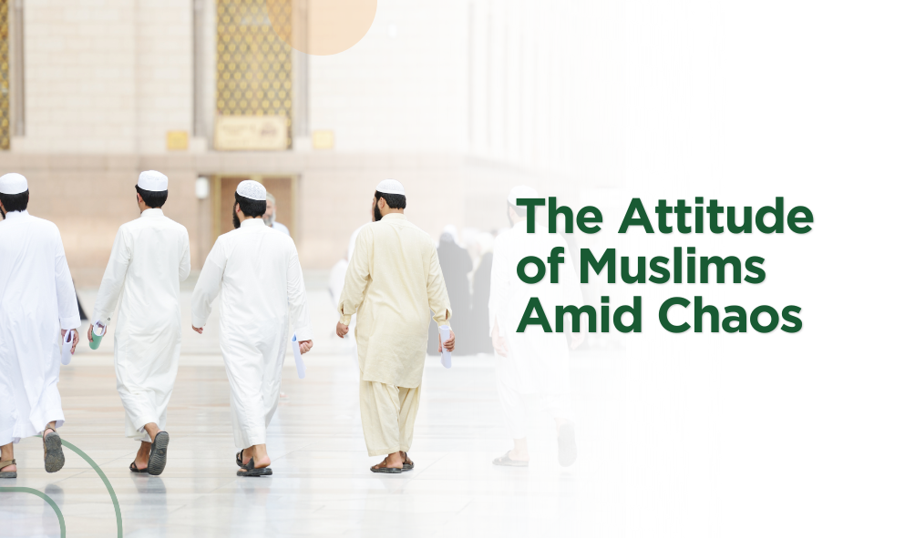 The Attitude of Muslims Amid Chaos