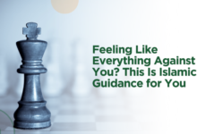 Feeling Like Everything Against You? This Is Islamic Guidance for You