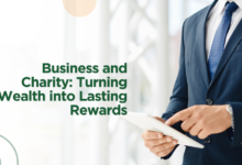 Business and Charity: Turning Wealth into Lasting Rewards
