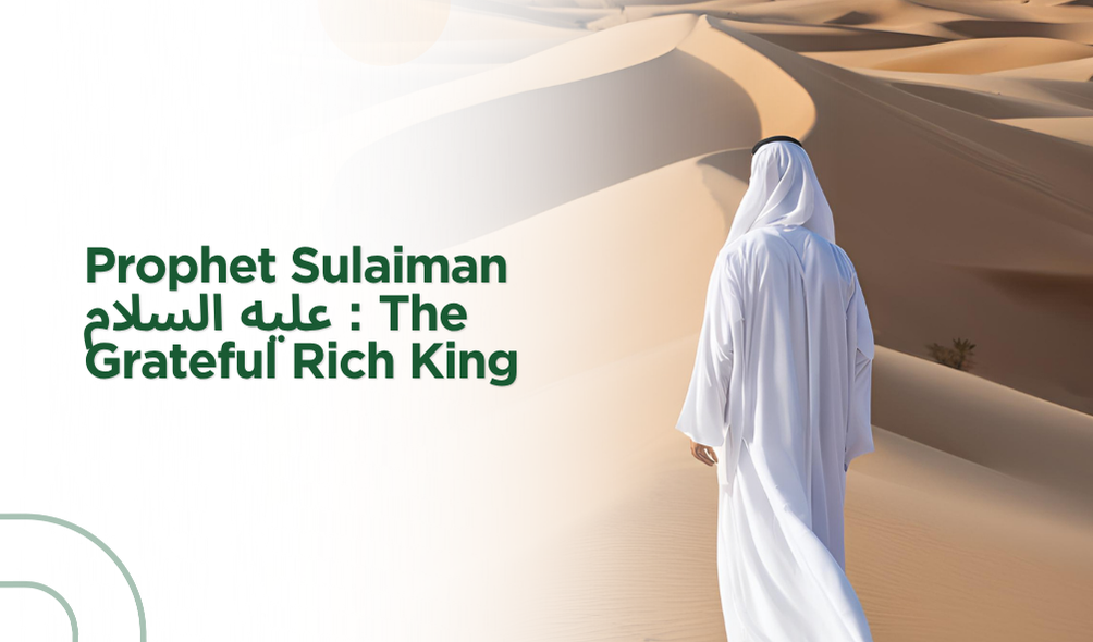 Prophet Sulaiman عليه السلام : The Grateful Rich King