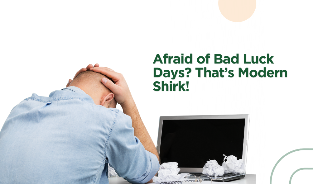 Afraid of Bad Luck Days? That’s Modern Shirk!