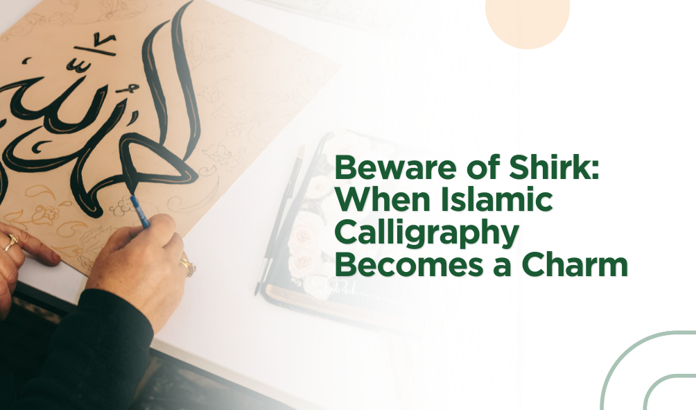 Beware of Shirk: When Islamic Calligraphy Becomes a Charm