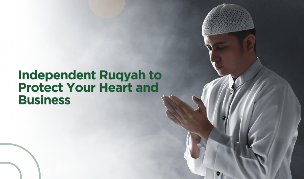 Independent Ruqyah to Protect Your Heart and Business