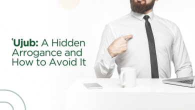 Ujub: A Hidden Arrogance and How to Avoid It