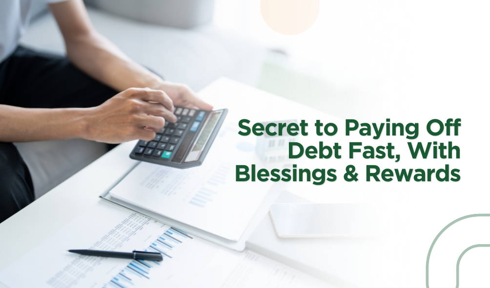 The Secret to Paying Off Debt Fast, With Blessings & Rewards