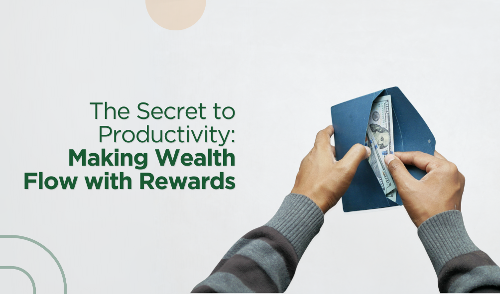 The Secret to Productivity: Making Wealth Flow with Rewards