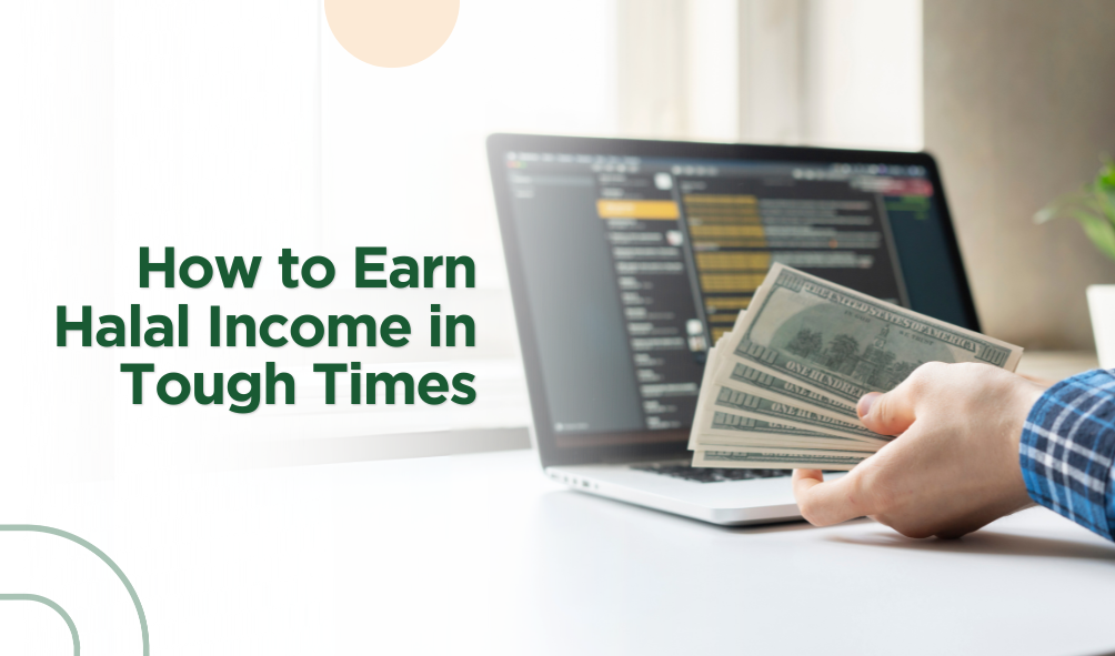 How to Earn Halal Income in Tough Times