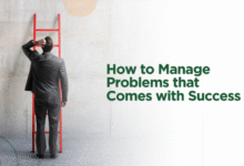 How to Manage Problems that Comes with Success