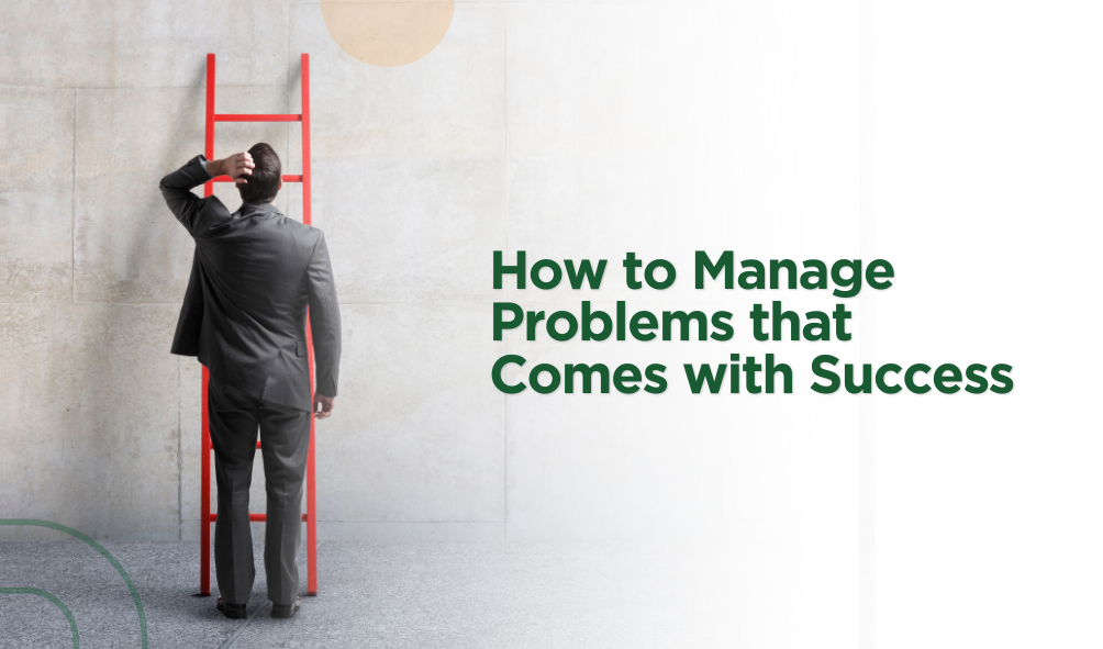 How to Manage Problems that Comes with Success