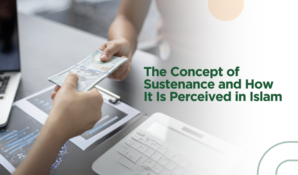 The Concept of Sustenance and How It Is Perceived in Islam
