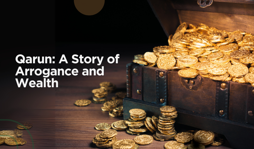 Qarun: A Story of Arrogance and Wealth