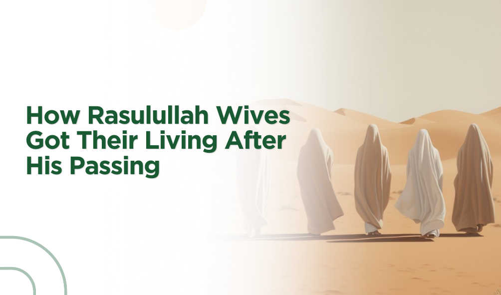 Rasulullah Wives Got Their Living After Rasulullah Passing