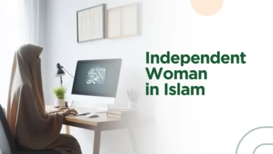 What Islamic View of Independent Woman? How is Independent Woman in Islam?